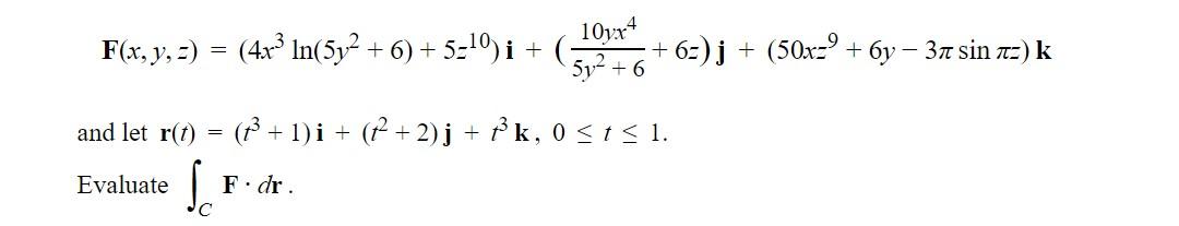 10yx4 F X Y Z 4x Ln 5y 6 5 0 I And Let R T T 1 I 2 J F K 0 T 1 Evaluate S F F 1