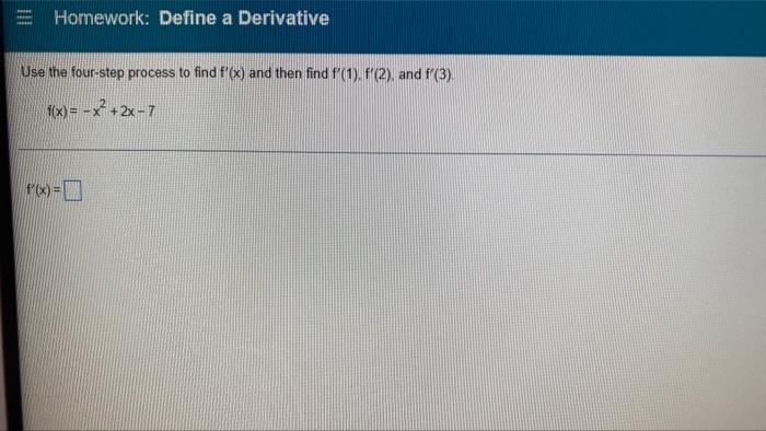 Homework Define A Derivative Use The Four Step Process To Find F X And Then Find F 1 F 2 And F 3 F X X 1
