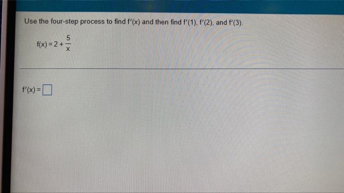Use The Four Step Process To Find F X And Then Find F 1 F 2 And F 3 F X 2 5 X F X 1