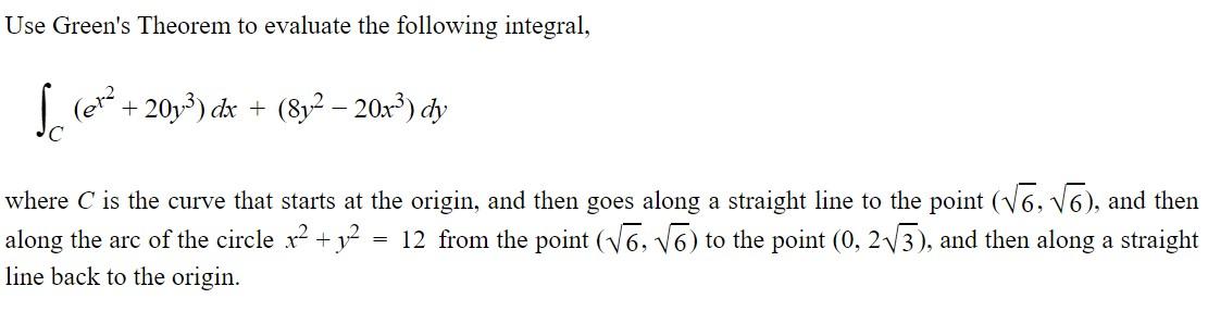 Use Green S Theorem To Evaluate The Following Integral Ev 20y Dx 8y 20x Dy Where C Is The Curve That Start 1