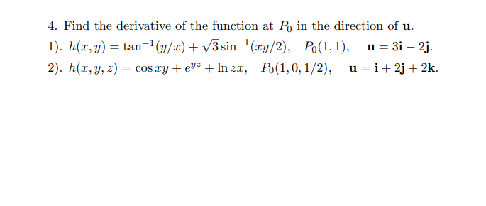 4 Find The Derivative Of The Function At Po In The Direction Of U 1 H X Y Tan Y X 3sin 1 Xy 2 Po 1 1 1