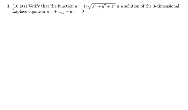 3 10 Pts Verify That The Function U 1 X Y Z Is A Solution Of The 3 Dimensional Laplace Equation Uzz Uyy 1