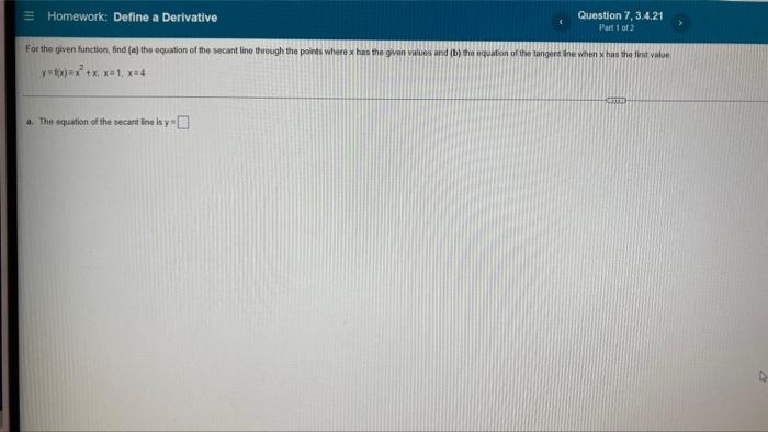 Question 7 3 4 21 Homework Define A Derivative Part 1 Of 2 For The Given Function Find A The Equation Of The Secant 1