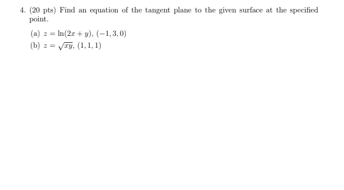 4 20 Pts Find An Equation Of The Tangent Plane To The Given Surface At The Specified Point A Z Ln 2x Y 1 3 0 1