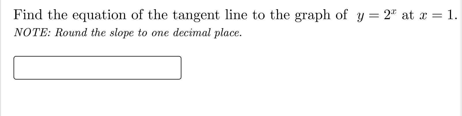 Find The Equation Of The Tangent Line To The Graph Of Y 2a At X 1 Note Round The Slope To One Decimal Place 1