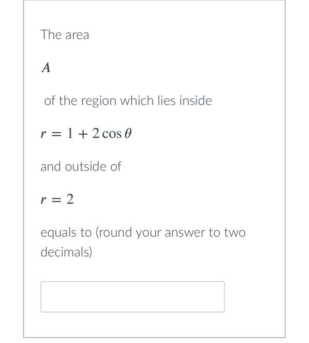 The Area Bounded By The Inner Loop Of The Limacon R 1 2 Cos 0 Is 3 1 2 Cos 0 A 1 2 O True O False Do R 3