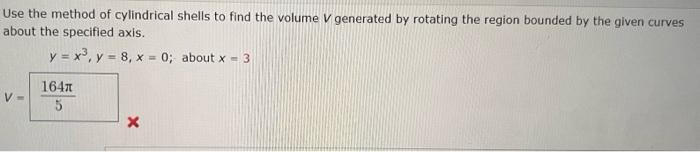Use The Method Of Cylindrical Shells To Find The Volume V Generated By Rotating The Region Bounded By The Given Curves A 1