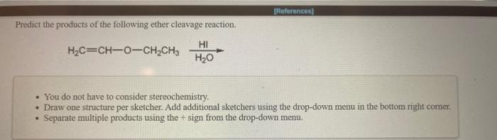 References Predict The Products Of The Following Ether Cleavage Reaction H2c Ch O Ch2ch3 Hi H20 You Do Not Have To Co 1