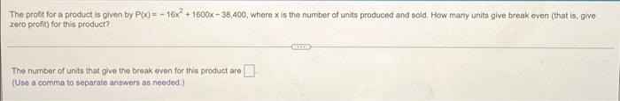The Profit For A Product Is Given By P X 16x 1600x 38 400 Where X Is The Number Of Units Produced And Sold How Man 1