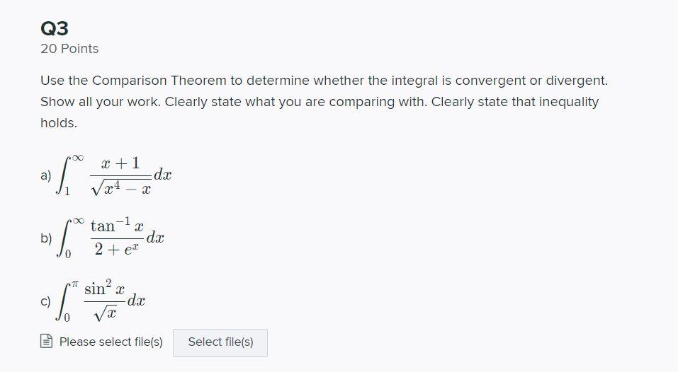 Q3 20 Points Use The Comparison Theorem To Determine Whether The Integral Is Convergent Or Divergent Show All Your Work 1