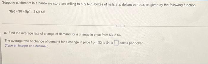 Suppose Customers In A Hardware Store Are Willing To Buy N P Boxes Of Nails At P Dollars Per Box As Given By The Follo 1