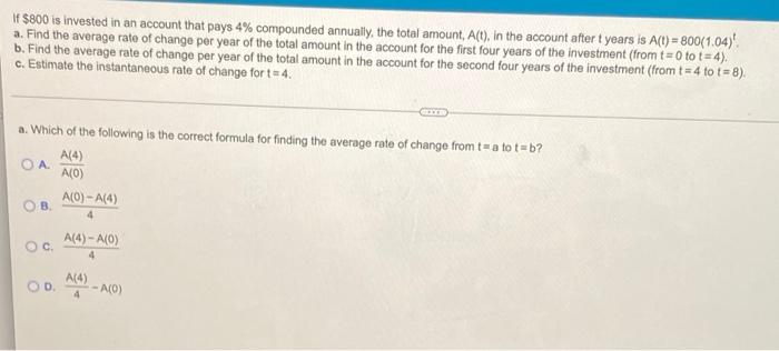 If 800 Is Invested In An Account That Pays 4 Compounded Annually The Total Amount A T In The Account After T Year 1