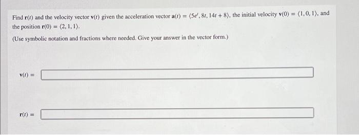Find R T And The Velocity Vector V 1 Given The Acceleration Vector A T 5e 8t 14r 8 The Initial Velocity V 0 1