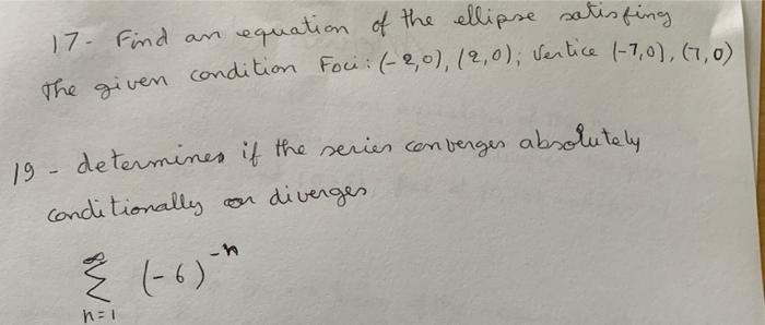 17 Find An Equation Of The Ellipse Satisfing The Given Condition Foci 2 0 2 0 Vertice 7 0 7 0 19 Determi 1