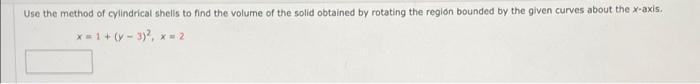 Use The Method Of Cylindrical Shells To Find The Volume Of The Solid Obtained By Rotating The Region Bounded By The Give 1
