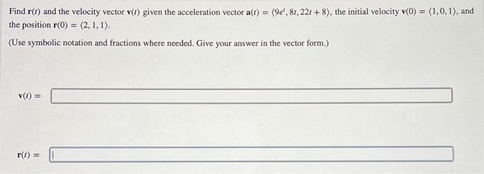 Find R 1 And The Velocity Vector V 1 Given The Acceleration Vector A T 9e 81 221 8 The Initial Velocity V 0 1