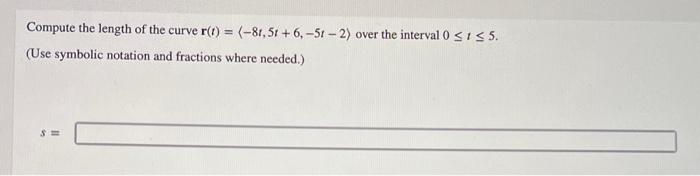 Compute The Length Of The Curve R T 8r 5r 6 5r 2 Over The Interval 0 1 5 Use Symbolic Notation And Fraction 1
