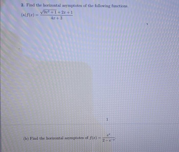 2 Find The Horizontal Asymptotes Of The Following Functions A F X 9r 1 2x 1 4x 3 1 B Find The Horizontal As 1