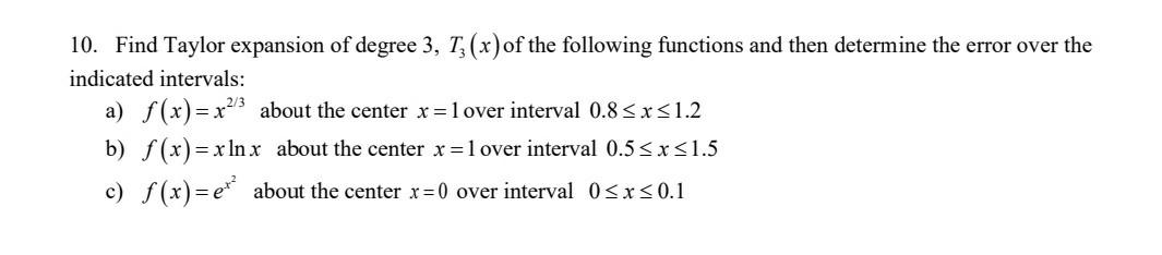 10 Find Taylor Expansion Of Degree 3 T3 X Of The Following Functions And Then Determine The Error Over The Indicated 1