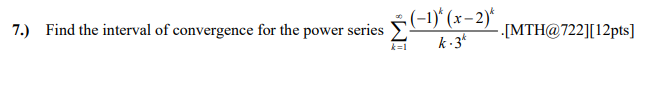7 Find The Interval Of Convergence For The Power Series 1 X 2 Mth 722 12pts K 3k K 1 1