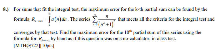8 For Sums That Fit The Integral Test The Maximum Error For The K Th Partial Sum Can Be Found By The N Formula R A 1