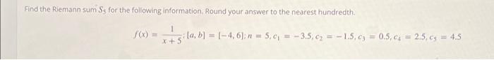Find The Riemann Sum Ss For The Following Information Round Your Answer To The Nearest Hundredth F X Xegilab I 4 1