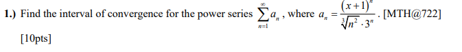 X 1 N 3 1 Find The Interval Of Convergence For The Power Series Za Where A 10pts Mth 722 1
