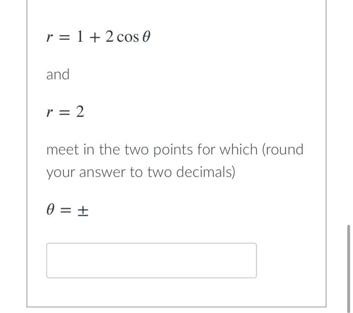 R 1 2 Cos 0 And R 2 Meet In The Two Points For Which Round Your Answer To Two Decimals 0 The Area A Of The Re 1