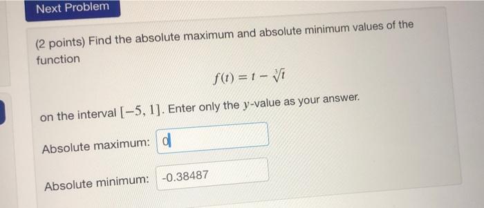Next Problem 2 Points Find The Absolute Maximum And Absolute Minimum Values Of The Function F T 1 T On The Interval 1