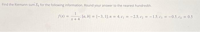 Find The Riemann Sum Sa For The Following Information Round Your Answer To The Nearest Hundredth X 4 A B 3 1 1