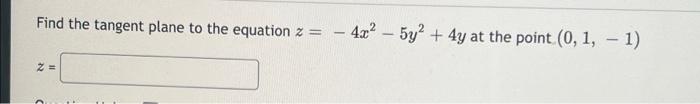 Find The Tangent Plane To The Equation Z Z 4x 5y 4y At The Point 0 1 1 Find The Tangent Plane To The Equ 1