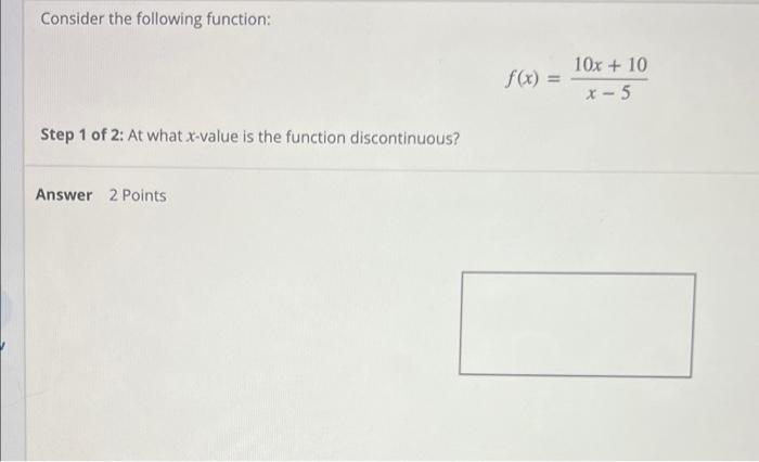10x 10 X 5 Step 1 Of 2 At What Value Is The Function Discontinuous Step 2 Of 2 What Type Of Discontinuity Is At Th 1