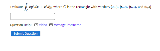 Evaluate Ef Zy Dx Zady Where C Is The Rectangle With Vertices 0 0 6 0 6 3 And 0 3 Question Help Video Me 1