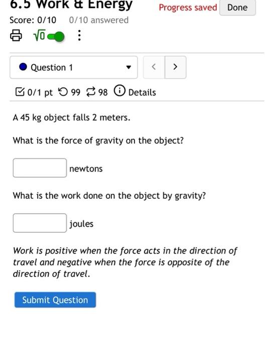 6 5 Work Energy Score 0 10 0 10 Answered 8 0 Question 1 0 1 Pt9998 Details A 45 Kg Object Falls 2 Meters What Is 1