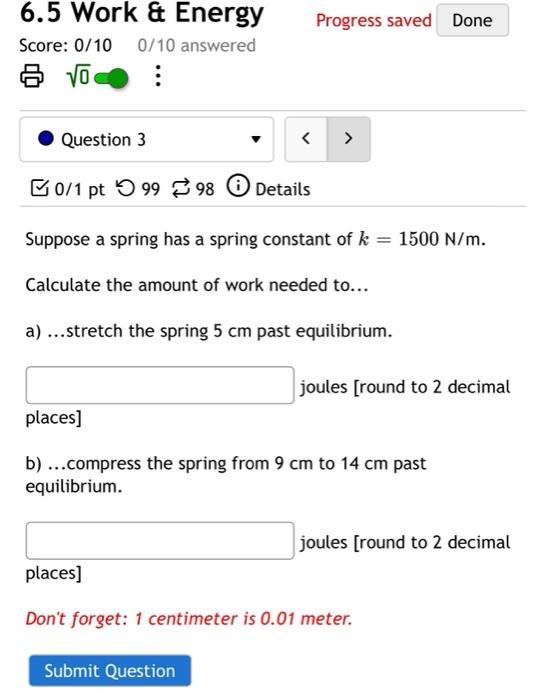 6 5 Work Energy Progress Saved Done Score 0 10 0 10 Answered 8 Question 3 0 1 Pt9998 Details Suppose A Spring Has A 1