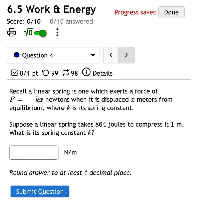 6 5 Work Energy Progress Saved Done Score 0 10 0 10 Answered 8 Question 4 0 1 Pt 99 98 Details Recall A Linear 1