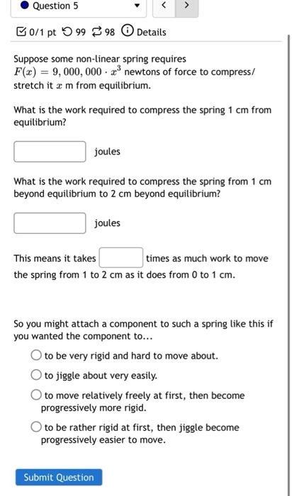 Question 5 0 1 Pt 99 98 Details Suppose Some Non Linear Spring Requires F X 9 000 000 2 Newtons Of Force To Compress 1