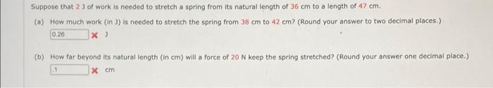 Suppose That 23 Of Work Is Needed To Stretch A Spring From Its Natural Length Of 36 Cm To A Length Of 47 Cm A How Muc 1