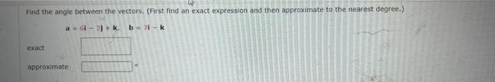 W Find The Angle Between The Vectors First Find An Exact Expression And Then Approximate To The Nearest Degree A 6 1
