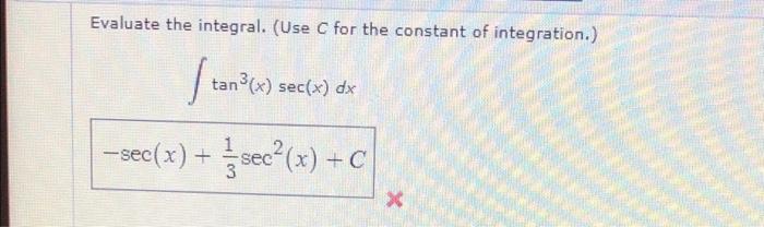 Evaluate The Integral Use C For The Constant Of Integration Tan X Sec X Dx Sec X Sec X C X 1