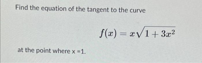 Find The Equation Of The Tangent To The Curve At The Point Where X 1 F X X 1 3x 1
