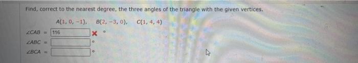 Find Correct To The Nearest Degree The Three Angles Of The Triangle With The Given Vertices A 1 0 1 B 2 3 0 1