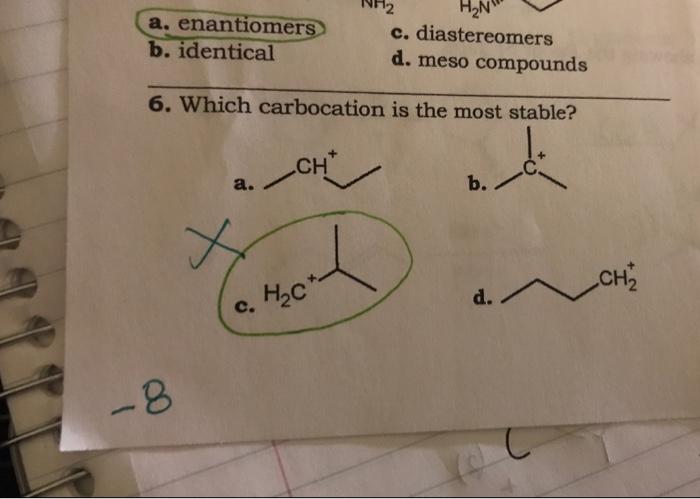 A Enantiomers B Identical H2n C Diastereomers D Meso Compounds 6 Which Carbocation Is The Most Stable Ch A B X 1