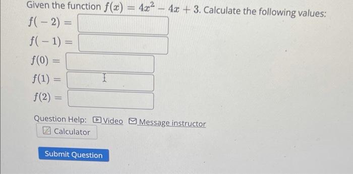 Given The Function F X 4x 4x 3 Calculate The Following Values F 2 F 1 F 0 F 1 I F 2 Question 1