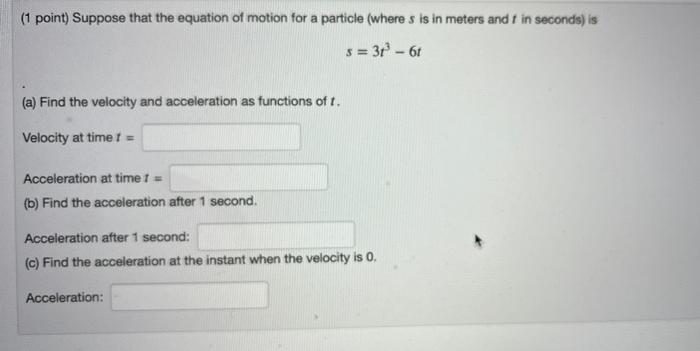1 Point Suppose That The Equation Of Motion For A Particle Where S Is In Meters And F In Seconds Is S 31 6t A 1