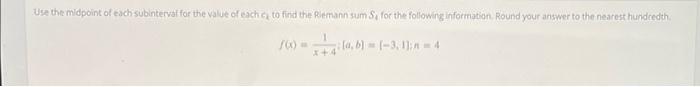 Use The Midpoint Of Each Subinterval For The Value Of Each Ca To Find The Riemann Sum S For The Following Information 1