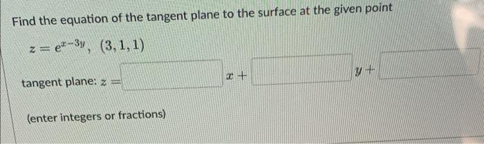 Find The Equation Of The Tangent Plane To The Surface At The Given Point Z E 3y 3 1 1 Tangent Plane Z X Y Ent 1