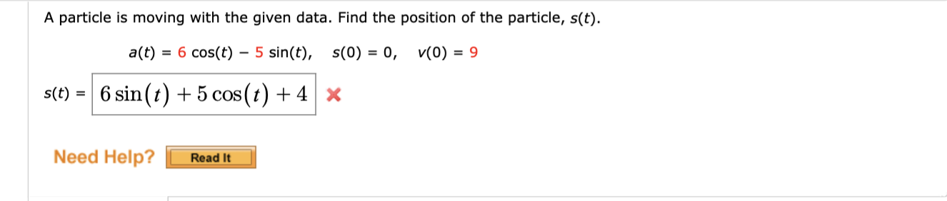 A Particle Is Moving With The Given Data Find The Position Of The Particle S T A T 6 Cos T 5 Sin T S 0 0 1