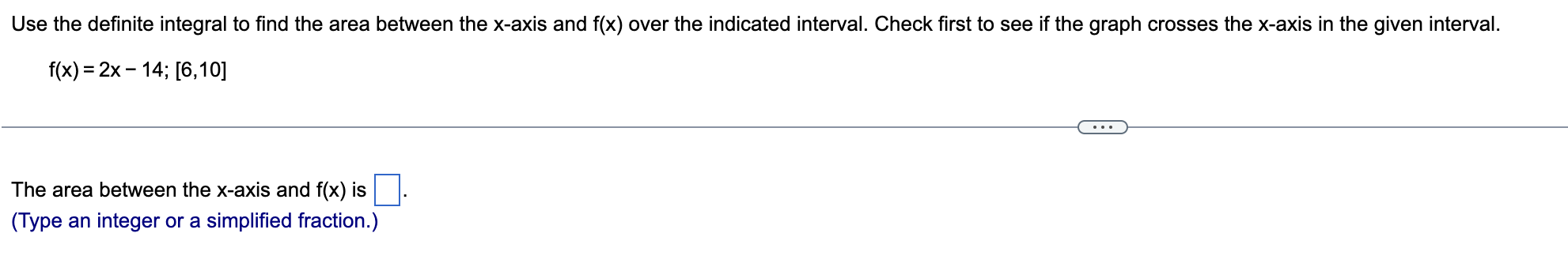 Use The Definite Integral To Find The Area Between The X Axis And F X Over The Indicated Interval Check First To See I 1