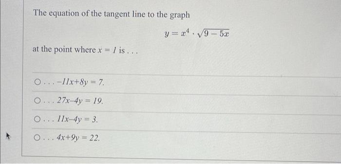 The Equation Of The Tangent Line To The Graph At The Point Where X 1 Is O 11x 8y 7 O 27x 4y 19 O 11x 4 1